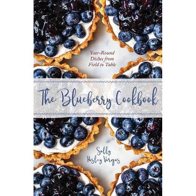 The Blueberry Cookbook - by  Sally Pasley Vargas (Hardcover)