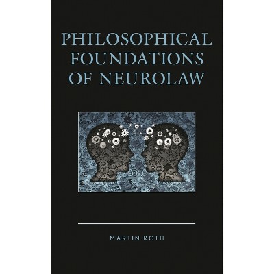 Philosophical Foundations of Neurolaw - by  Martin Roth (Hardcover)