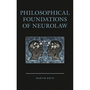 Philosophical Foundations of Neurolaw - by  Martin Roth (Hardcover) - 1 of 1