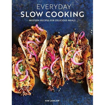 Everyday Slow Cooking (Easy Recipes for Family Dinners) - by  Kim Laidlaw (Paperback)