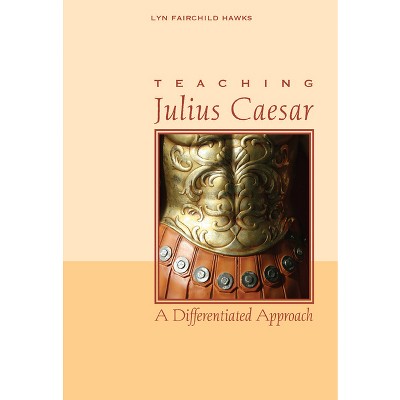 Teaching Julius Caesar - by  Lyn Fairchild Hawks (Paperback)