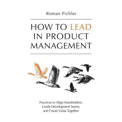 How to Lead in Product Management - by  Roman Pichler (Paperback)