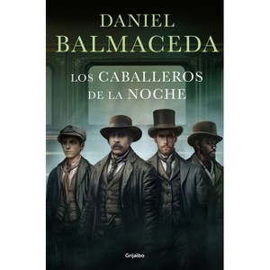 Los Caballeros de la Noche / The Knights of the Night - by  Daniel Balmaceda (Paperback) - 1 of 1