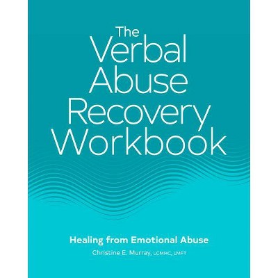 The Verbal Abuse Recovery Workbook - by  Christine E Murray (Paperback)