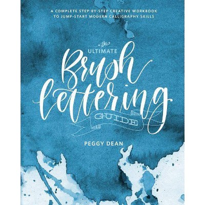 The Ultimate Brush Lettering Guide - by  Peggy Dean (Paperback)