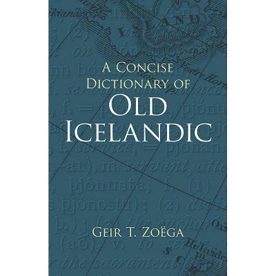 A Concise Dictionary of Old Icelandic - (Dover Books on Language) by  Geir T Zoega (Paperback)