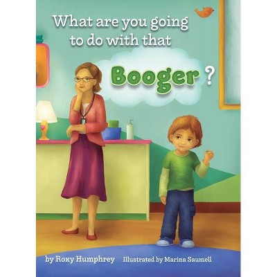 What are you going to do with that Booger? - by  Roxy Humphrey (Hardcover)