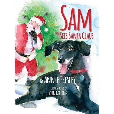 Sam Sees Santa Claus - by  Annie Presley & John Keeling (Paperback)