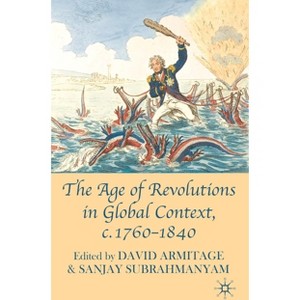 The Age of Revolutions in Global Context, c.1760-1840 - by  David Armitage & Sanjay Subrahmanyam (Hardcover) - 1 of 1