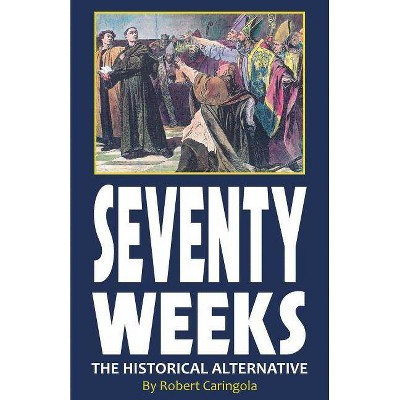 Seventy Weeks - by  Robert Caringola (Paperback)