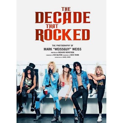 The Decade That Rocked - by  Mark Weiss & Richard Bienstock (Hardcover)