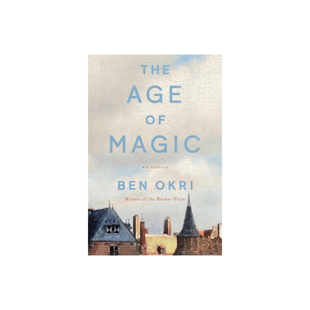 The Age of Magic - by Ben Okri (Paperback)