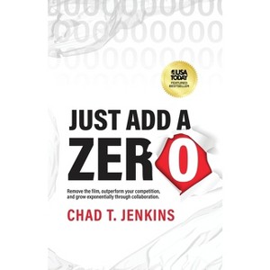 Just Add a Zero - by  Chad T Jenkins (Paperback) - 1 of 1