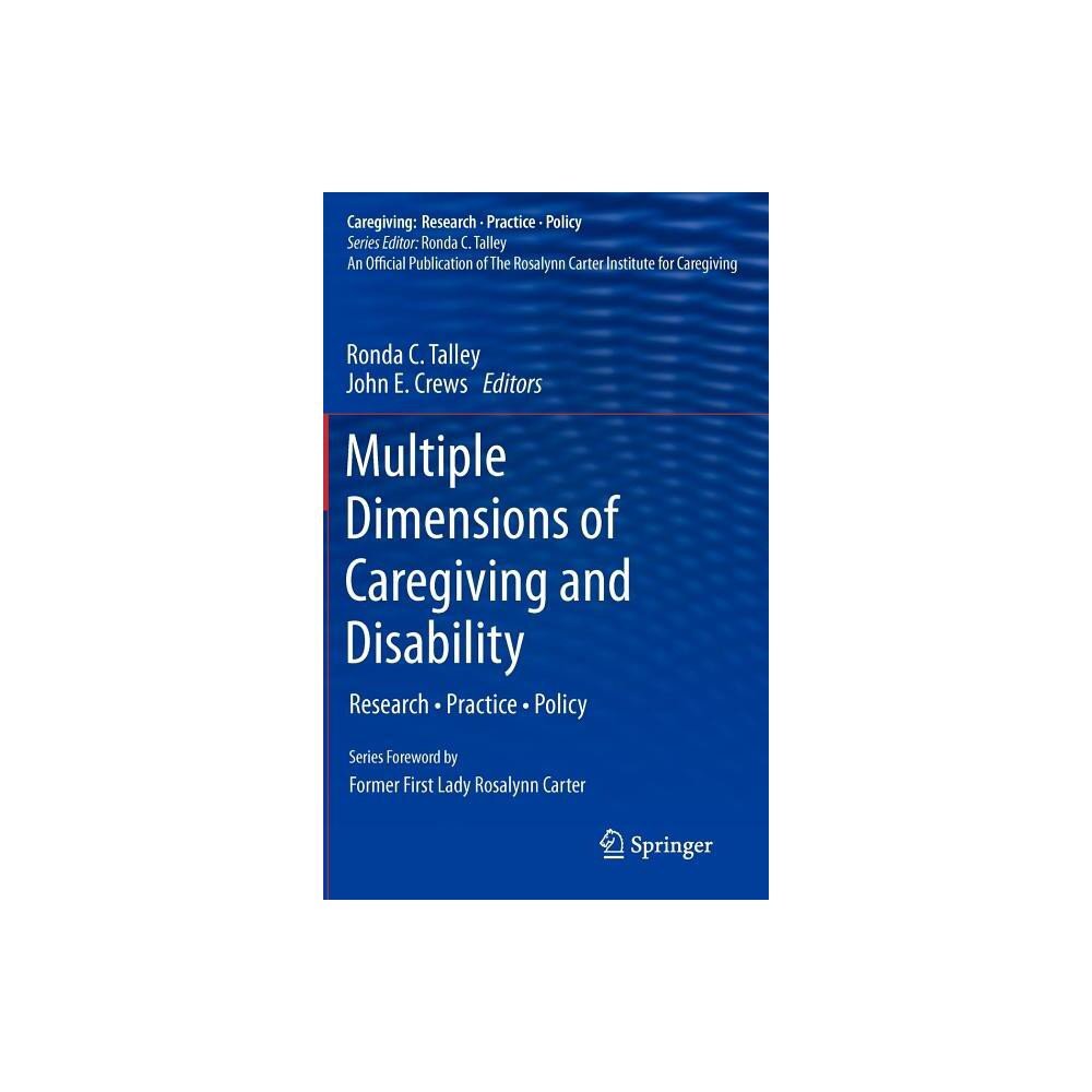 Multiple Dimensions of Caregiving and Disability - (Caregiving: Research - Practice - Policy) by Ronda C Talley & John E Crews (Hardcover)