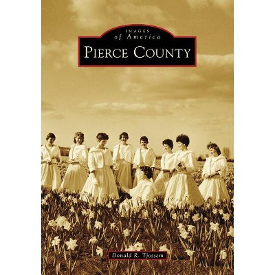 Pierce County - by  Donald R Tjossem (Paperback)