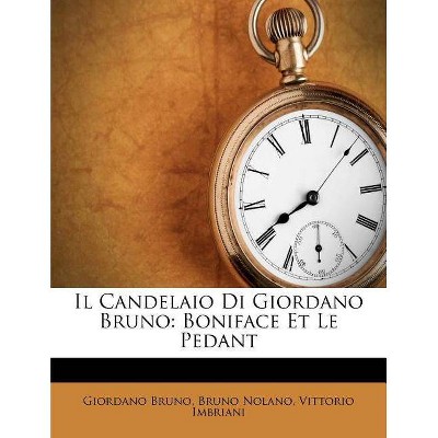 Il Candelaio Di Giordano Bruno - by  Giordano Bruno & Bruno Nolano & Vittorio Imbriani (Paperback)