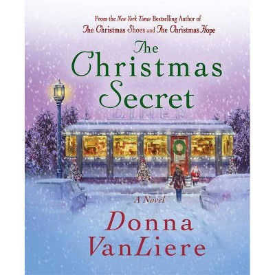 The Christmas Secret - by  Donna Vanliere (Hardcover)