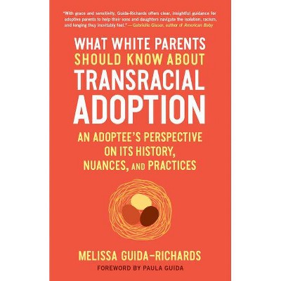 What White Parents Should Know about Transracial Adoption - by  Melissa Guida-Richards (Paperback)