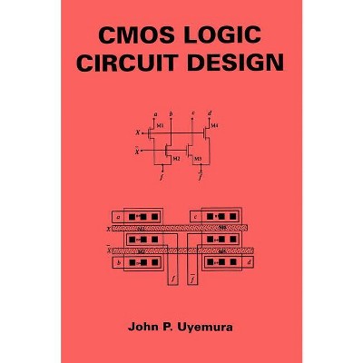 CMOS Logic Circuit Design - by  John P Uyemura (Hardcover)