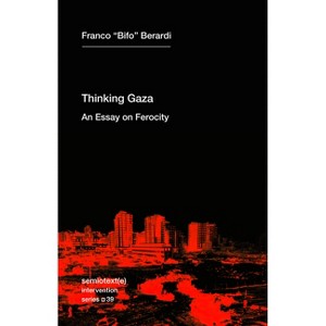 Thinking Gaza - (Semiotext(e) / Intervention) by  Franco Bifo Berardi (Paperback) - 1 of 1