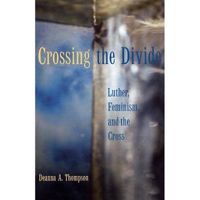 Crossing the Divide - by  Deanna a Thompson (Paperback)