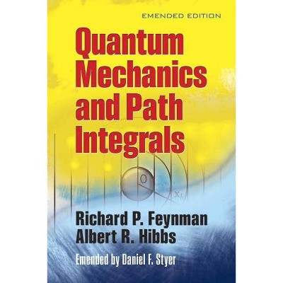 Quantum Mechanics and Path Integrals - (Dover Books on Physics) by  Richard P Feynman & Albert R Hibbs & Daniel F Styer (Paperback)