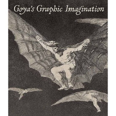 Goya's Graphic Imagination - by  Mark McDonald (Hardcover)