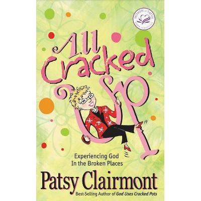 All Cracked Up - (Women of Faith (Thomas Nelson)) by  Patsy Clairmont (Paperback)
