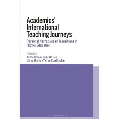 Academics' International Teaching Journeys - by  Anesa Hosein & Namrata Rao & Chloe Shu-Hua Yeh & Ian M Kinchin (Paperback)