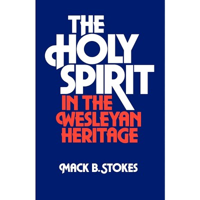 The Holy Spirit in the Wesleyan Heritage (Student) - by  Mack B Stokes (Paperback)