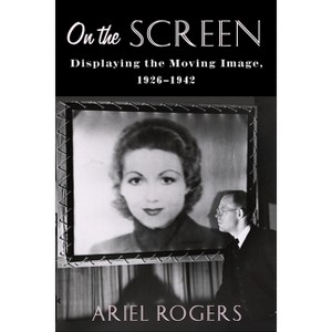 On the Screen - (Film and Culture) by  Ariel Rogers (Paperback) - 1 of 1