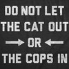 Womens Funny T Shirts Do Not Let The Cat Out Or The Cops In Sarcastic Graphic Novelty Tee For Ladies - Crazy Dog Women's T Shirt For Cat Lovers - 2 of 4