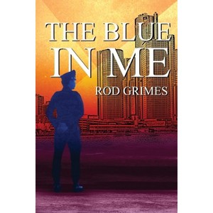 The Blue in Me - by  Rod Grimes (Paperback) - 1 of 1