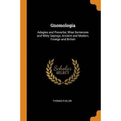 Gnomologia - by  Thomas Fuller (Paperback)