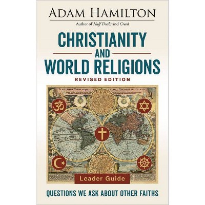 Christianity and World Religions Leader Guide Revised Edition - by  Adam Hamilton (Paperback)