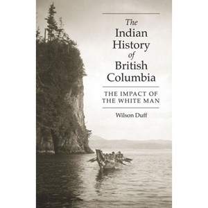 The Indian History of British Columbia - by  Wilson Duff (Paperback) - 1 of 1