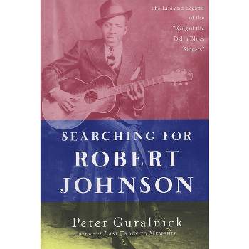 Searching for Robert Johnson - by  Peter Guralnick (Paperback)