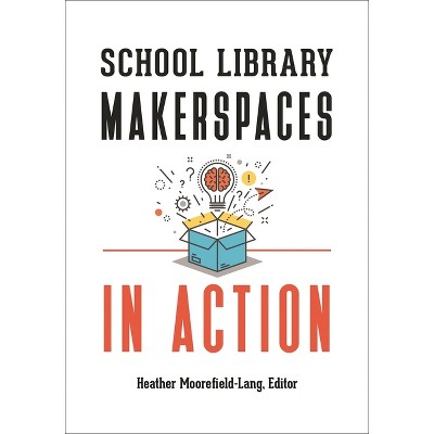 School Library Makerspaces in Action - by  Heather Moorefield-Lang (Paperback)