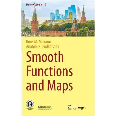 Smooth Functions and Maps - (Moscow Lectures) by  Boris M Makarov & Anatolii N Podkorytov (Hardcover)