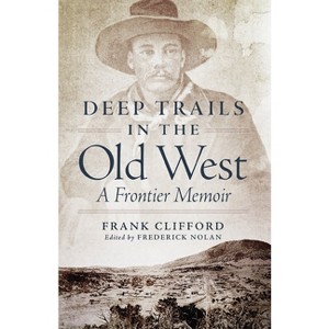 Deep Trails in the Old West - Annotated by  Frank Clifford (Paperback) - 1 of 1