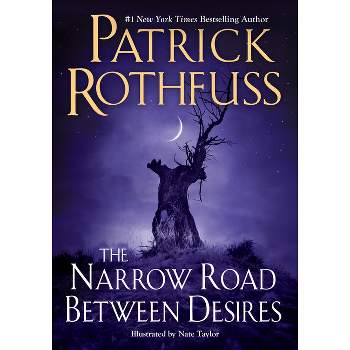 The Narrow Road Between Desires - (Kingkiller Chronicle) by  Patrick Rothfuss (Hardcover)