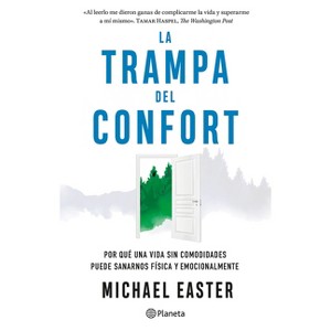 La Trampa del Confort: Por Qué Una Vida Sin Comodidades Puede Sanarnos Física Y Emocionalmente / The Comfort Crisis - by  Michael Easter (Paperback) - 1 of 1