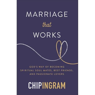 Marriage That Works - by  Chip Ingram (Paperback)