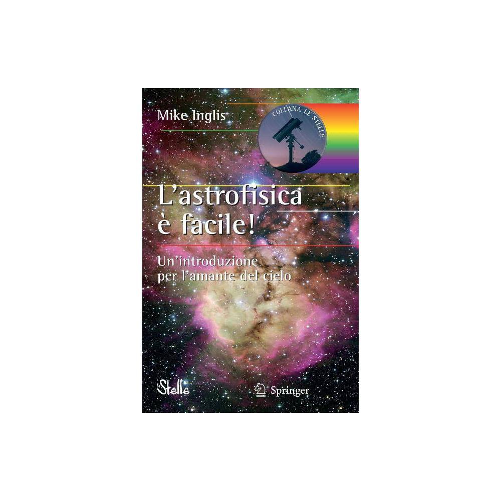ISBN 9788847010598 product image for L'Astrofisica È Facile! - (Le Stelle) by Mike Inglis (Paperback) | upcitemdb.com