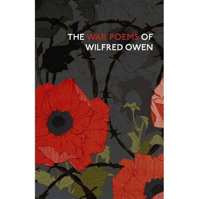 The War Poems of Wilfred Owen - (Hardcover)