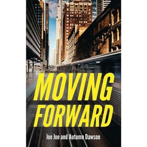Moving Forward - by  Joe Joe Dawson & Autumn Dawson (Paperback) - 1 of 1