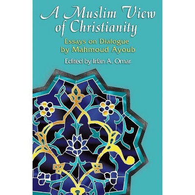 A Muslim View of Christianity - (Faith Meets Faith Series in Intereligious Dialogue) Annotated by  Mahmoud Ayoub (Paperback)