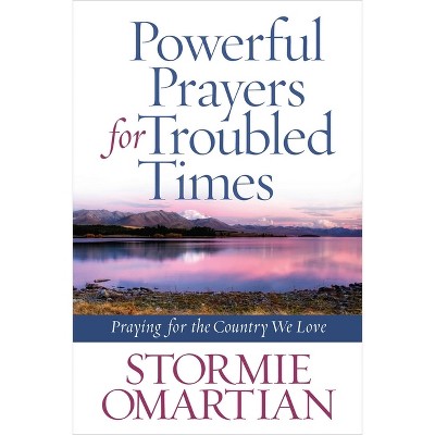 Powerful Prayers for Troubled Times - by  Stormie Omartian (Paperback)