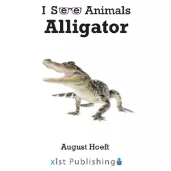 Alligator - (I See Animals) by  August Hoeft (Hardcover)
