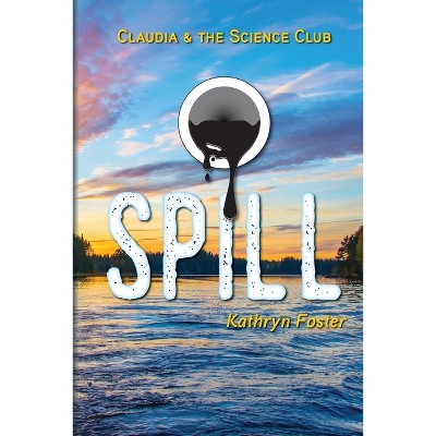 Spill - by  Kathryn Foster (Paperback)